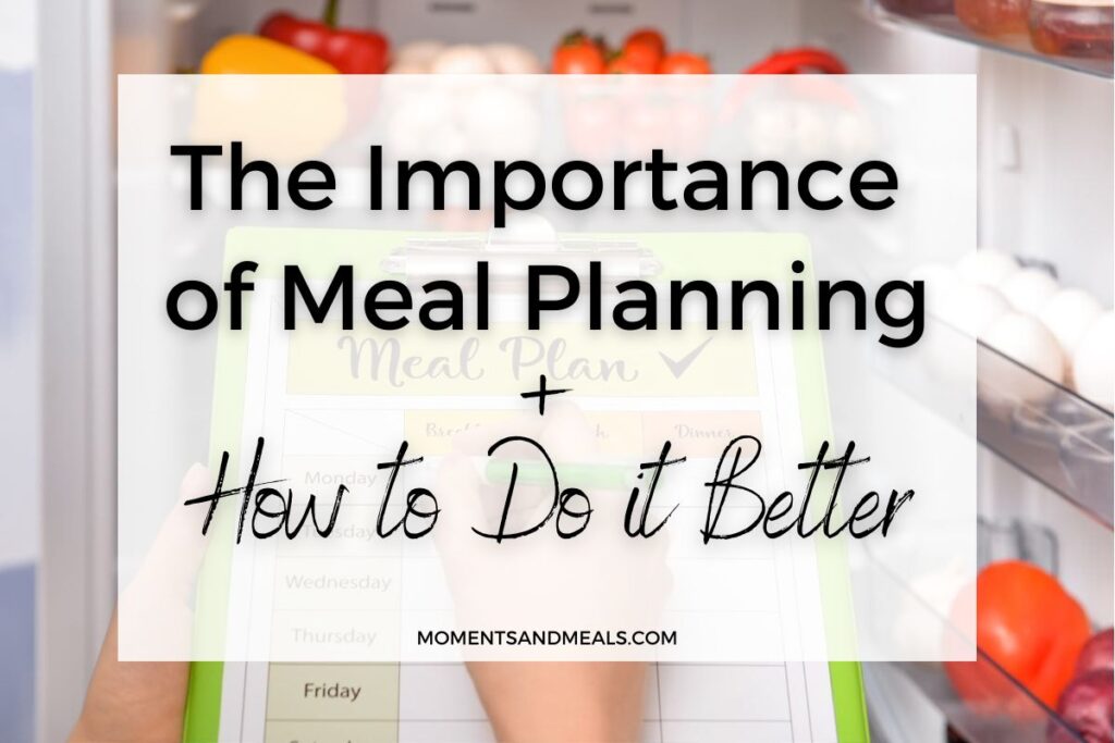 https://momentsandmeals.com/wp-content/uploads/2023/04/the-importance-of-meal-planning-and-how-to-do-it-better-main-2-1024x683.jpg